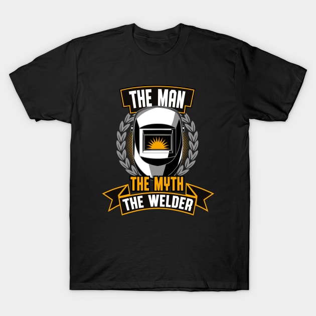 The Man The Myth The Welder Fun Welding T-Shirt by Foxxy Merch